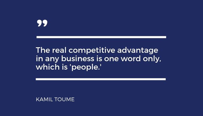 Kamil Toume quote about the importance of people in business